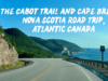 The Cabot Trail and Cape Breton, Nova Scotia Road Trip, Atlantic Canada