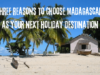 Three reasons to choose Madagascar as your next holiday destination