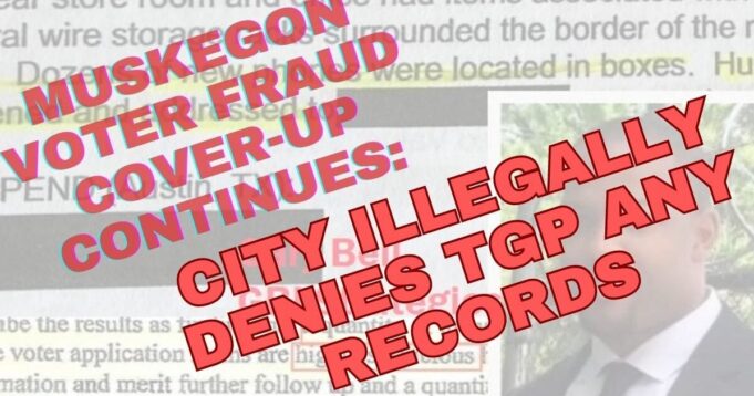 Muskegon Cover-Up: City Illegally Denies TGP Access to Michigan Voter Documents | The Gateway Pundit