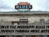 Discover the Mississippi Blues Trail: A Journey Through Music
