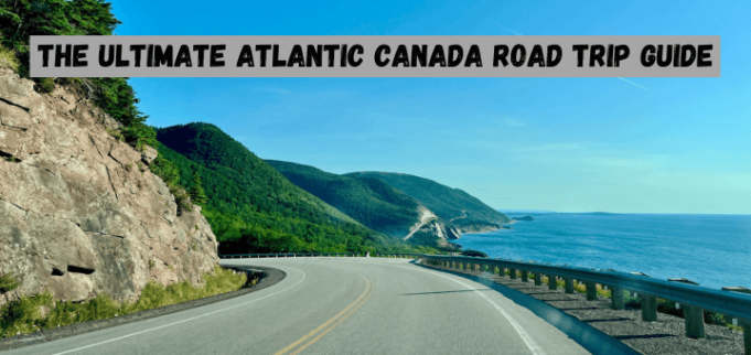 The Ultimate Atlantic Canada Road Trip Guide