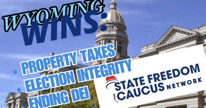 Wyoming Freedom Caucus Secures Key Legislative Wins in State Legislature on Property Taxes, Ending DEI, Election Integrity | The Gateway Pundit