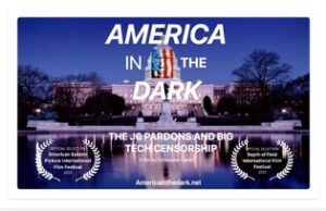 ‘America In The Dark’ – New Documentary Takes On J6 Pardons and Big Tech Censorship | The Gateway Pundit
