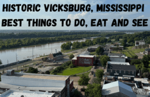 Historic Vicksburg, Mississippi: Best Things to Do, Eat and See