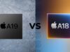 Apple A19 vs Apple A18: What’s the difference?
