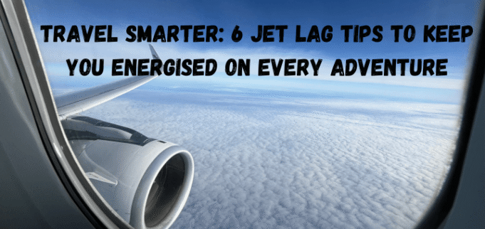 6 Jet Lag Tips to Keep You Energised on Every Adventure