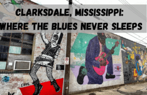 Clarksdale, Mississippi: Where the Blues Never Sleeps