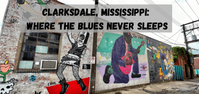 Clarksdale, Mississippi: Where the Blues Never Sleeps